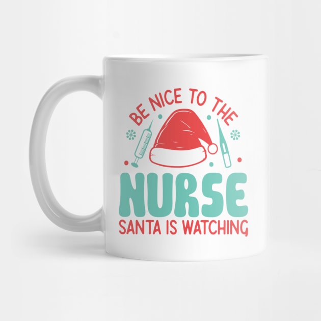 Be nice to the nurse santa is watching by MZeeDesigns